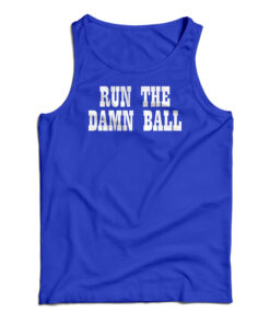 Run The Damn Ball Tank Top