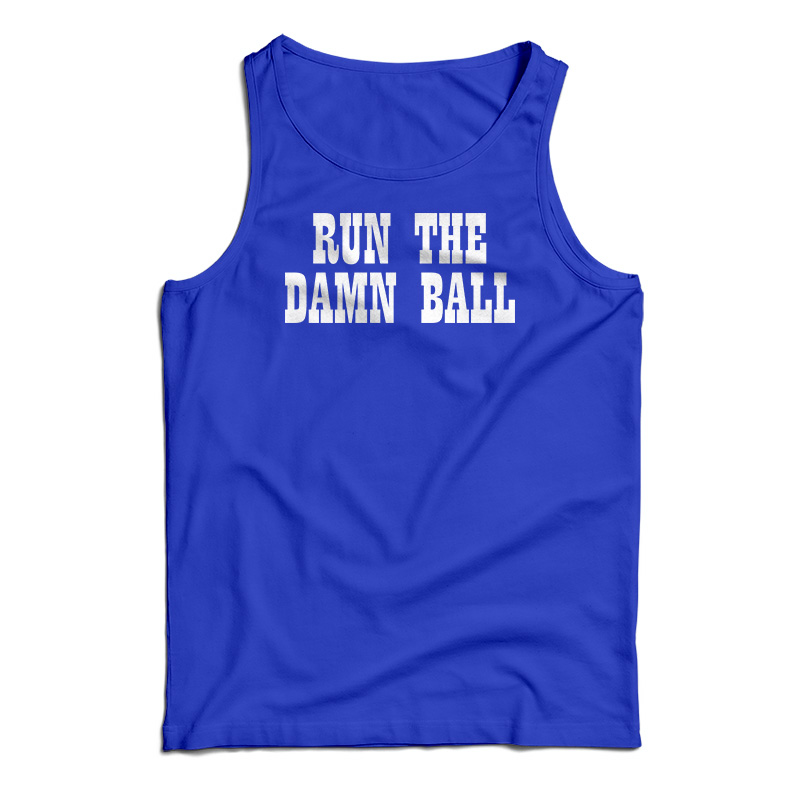 Run The Damn Ball Tank Top