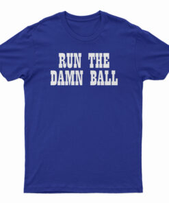 Run The Damn Ball T-Shirt