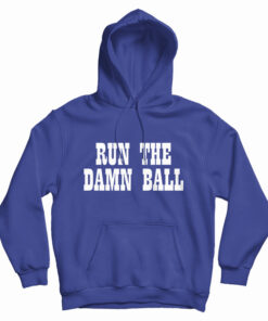 Run The Damn Ball Hoodie