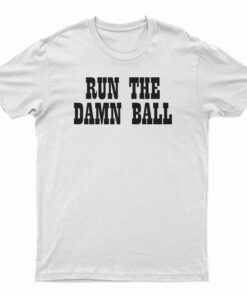 Run The Damn Ball T-Shirt