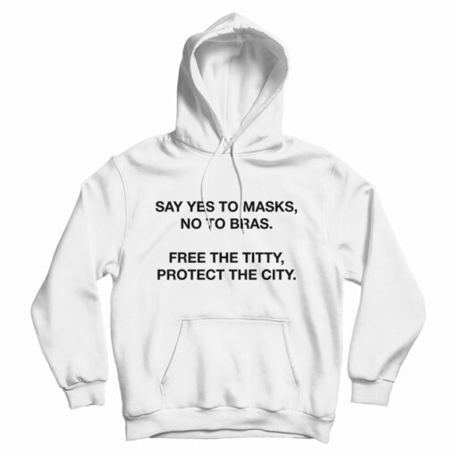 Say Yes To Masks No To Bras Hoodie