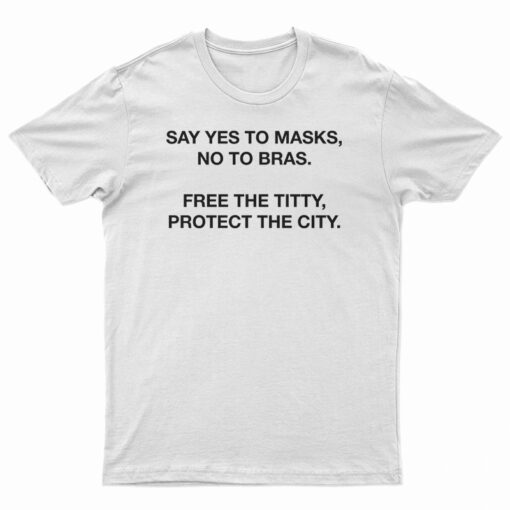 Say Yes To Masks No To Bras T-Shirt