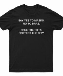 Say Yes To Masks No To Bras T-Shirt