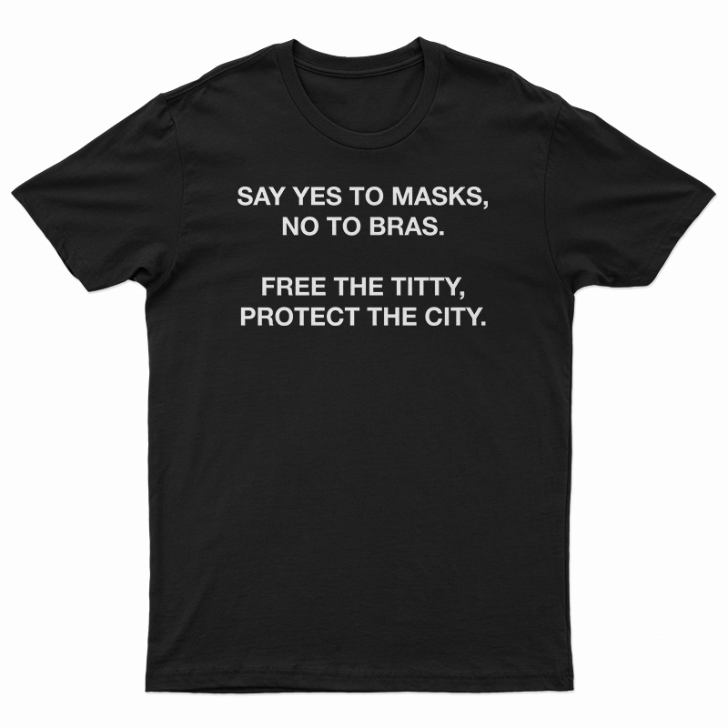 Say Yes To Masks No To Bras T-Shirt