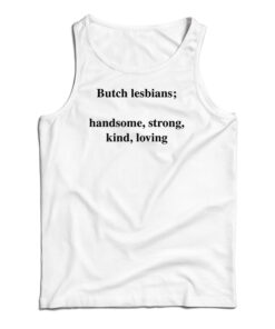 Skuggnas Butch Lesbians Handsome Strong Kind Loving Tank Top