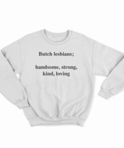 Skuggnas Butch Lesbians Handsome Strong Kind Loving Sweatshirt
