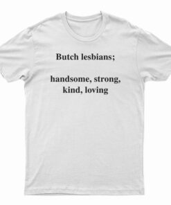 Skuggnas Butch Lesbians Handsome Strong Kind Loving T-Shirt