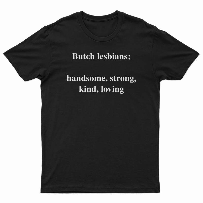 Skuggnas Butch Lesbians Handsome Strong Kind Loving T-Shirt