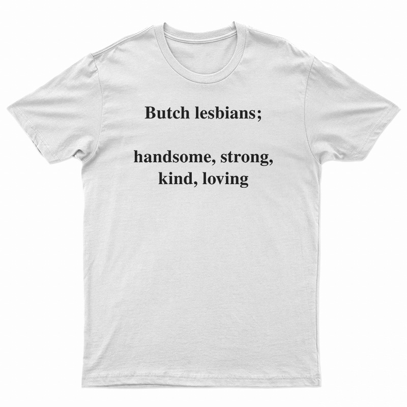 Skuggnas Butch Lesbians Handsome Strong Kind Loving T-Shirt
