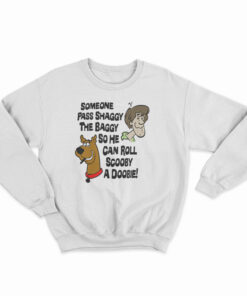 Someone Pass Shaggy The Baggy So He Can Roll Scooby A Doobie Sweatshirt