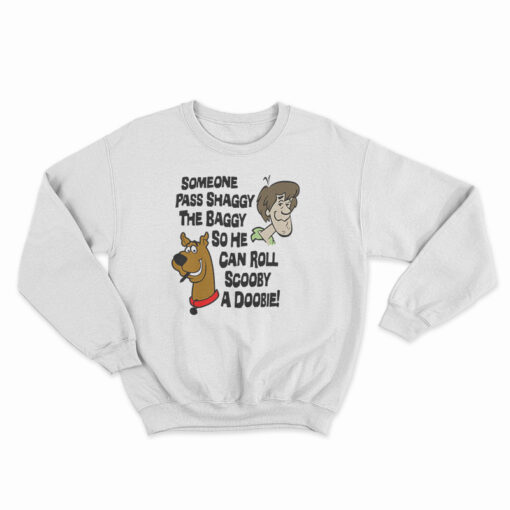 Someone Pass Shaggy The Baggy So He Can Roll Scooby A Doobie Sweatshirt