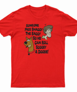 Someone Pass Shaggy The Baggy So He Can Roll Scooby A Doobie T-Shirt