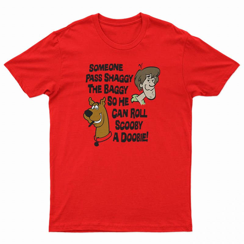 Someone Pass Shaggy The Baggy So He Can Roll Scooby A Doobie T-Shirt