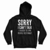 Sorry I Can't Talk I Talked To Two People Yesterday Hoodie