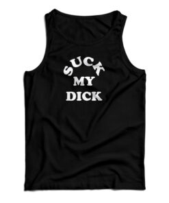 Suck My Dick Tank Top