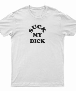 Suck My Dick T-Shirt