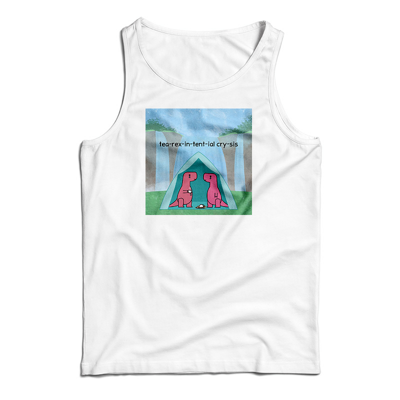 Tea Rex In Tent Ial Cry Sis Tank Top