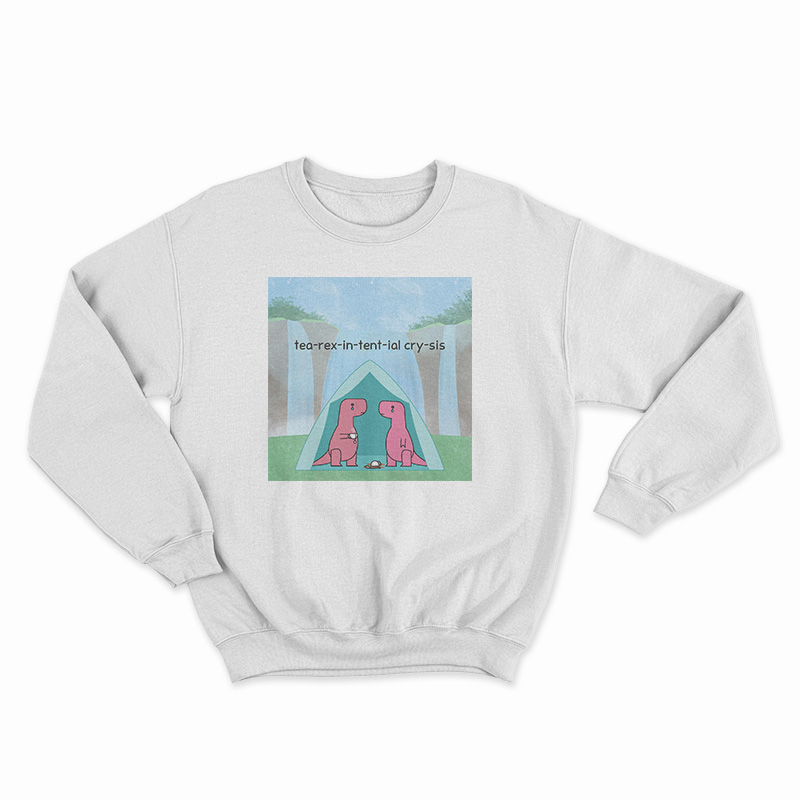 Tea Rex In Tent Ial Cry Sis Sweatshirt