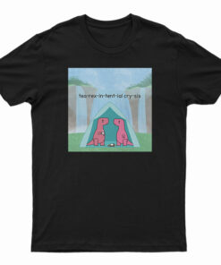 Tea Rex In Tent Ial Cry Sis T-Shirt