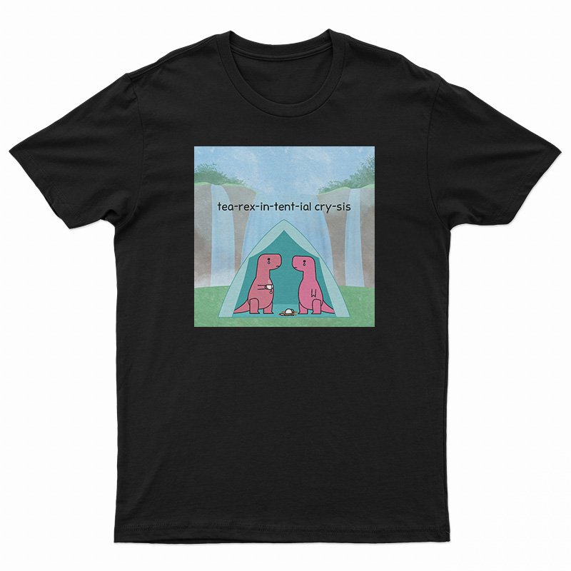 Tea Rex In Tent Ial Cry Sis T-Shirt
