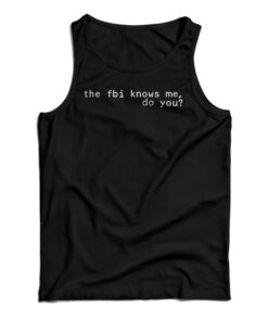 The Fbi Knows Me Do You Tank Top