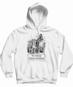 The Original Plannet Parenthood Hoodie