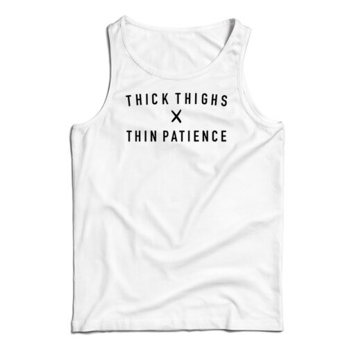 Thick Thighs X Thin Patience Tank Top