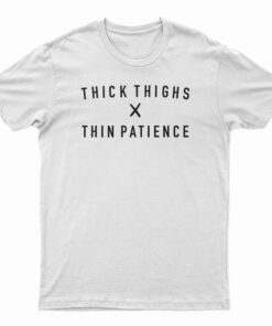 Thick Thighs X Thin Patience T-Shirt