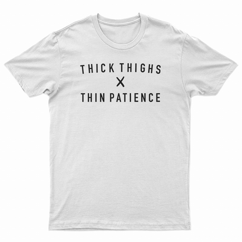 Thick Thighs X Thin Patience T-Shirt