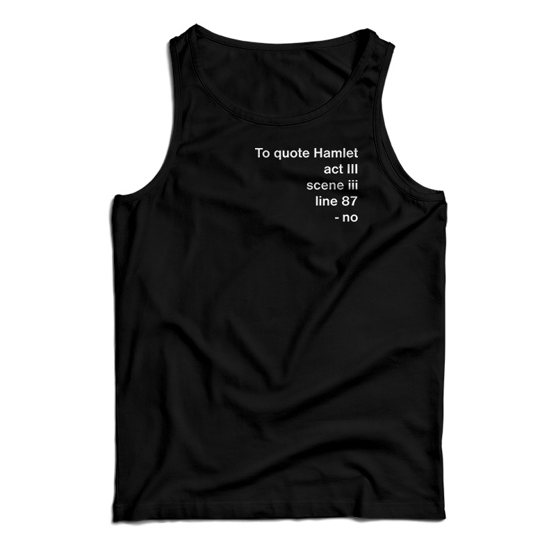 To Quote Hamlet Tank Top