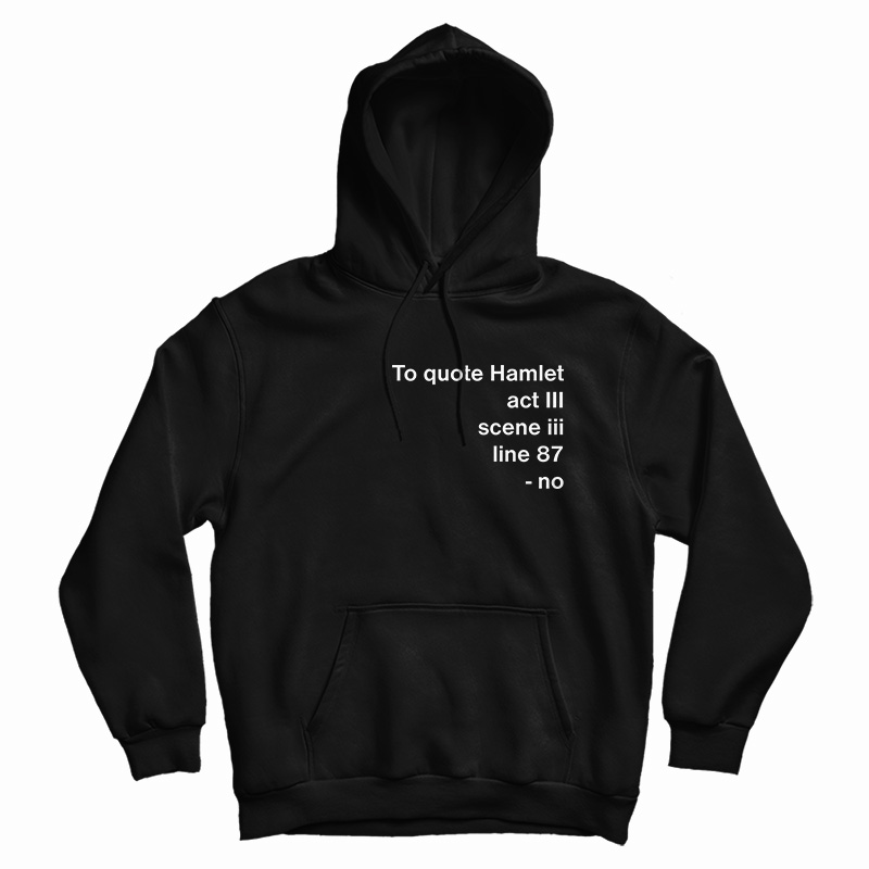 To Quote Hamlet Hoodie