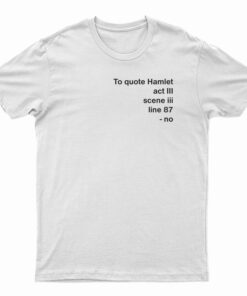 To Quote Hamlet T-Shirt