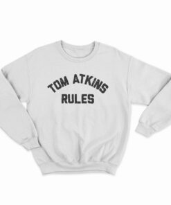 Tom Atkins Rules Sweatshirt