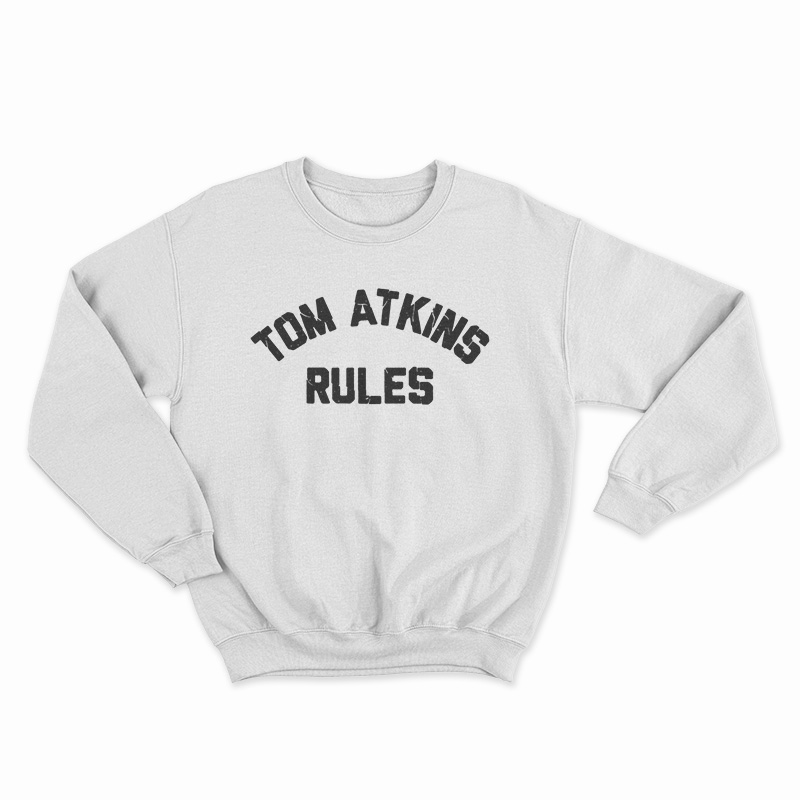 Tom Atkins Rules Sweatshirt