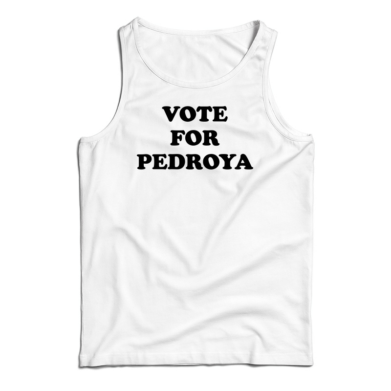 Vote For Pedroya Tank Top