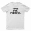 Vote For Pedroya T-Shirt
