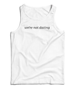 We're Not Dating Tank Top