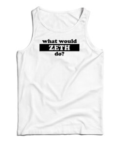 What Would Zeth Do Tank Top