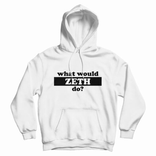 What Would Zeth Do Hoodie