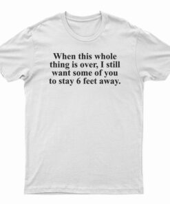 When This Whole Thing Is Over T-Shirt