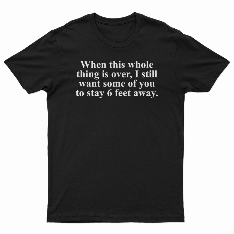 When This Whole Thing Is Over T-Shirt