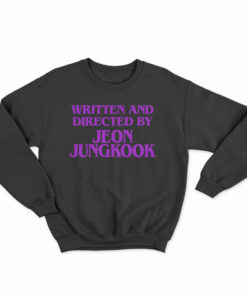 Written And Directed By Jeon Jungkook Sweatshirt