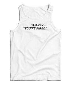 You're Fired Tank Top