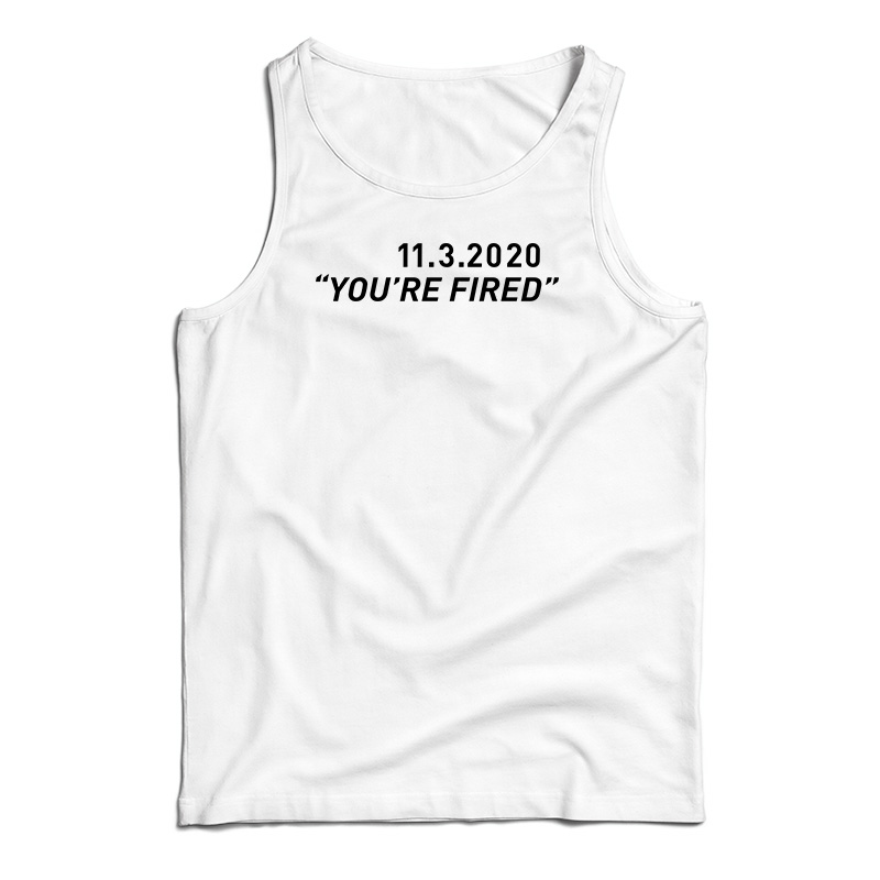 You're Fired Tank Top