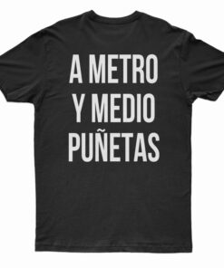 A Metro Y Medio Puñetas T-Shirt