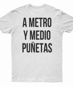 A Metro Y Medio Puñetas T-Shirt