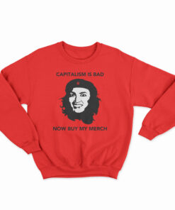 AOC Capitalism Is Bad Now Buy My Merch Sweatshirt