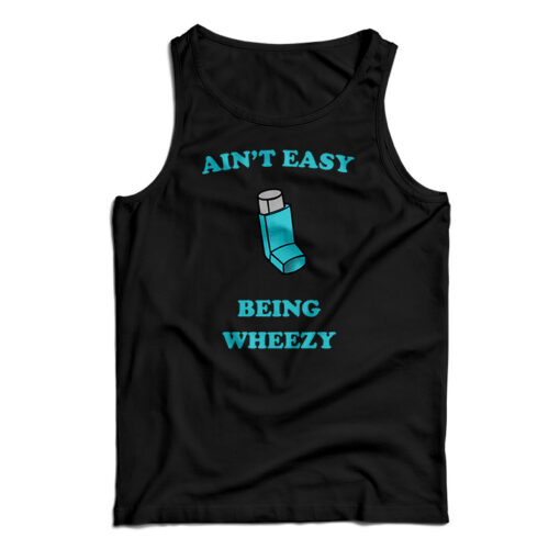 Ain't Easy Being Wheezy Tank Top