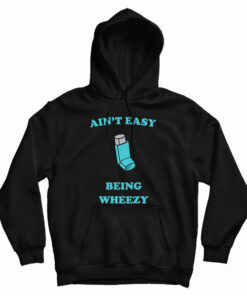 Ain't Easy Being Wheezy Hoodie